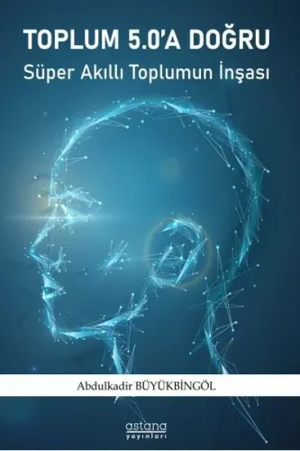 Toplum 5.0 a Doğru ;Süper Akıllı Toplumun İnşası