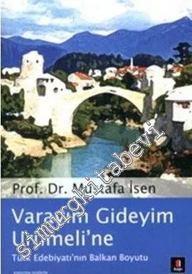 Varayım Gideyim Urumeli'ne : Türk Edebiyatı'nın Balkan Boyutu