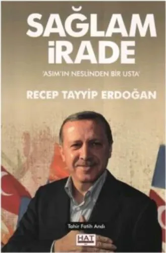 Sağlam İrade Asım'ın Neslinden Bir Usta Recep Tayyip Erdoğan