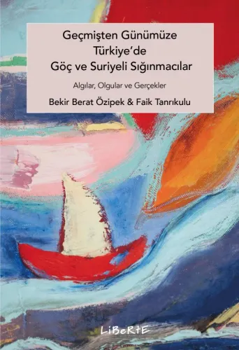 Geçmişten Günümüze Türkiye'de Göç ve Suriyeli Sığınmacılar - Bekir Ber