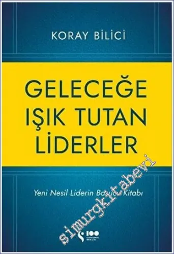 Geleceğe Işık Tutan Liderler : Yeni Nesil Liderlerin Başucu Kitabı -         2023