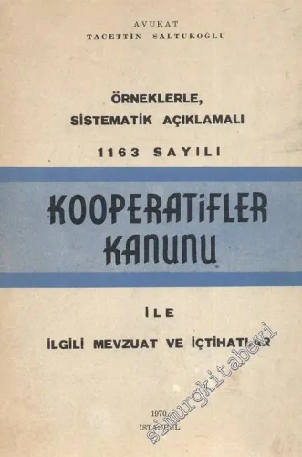 Kooperatifler Kanunu ile İlgili Mevzuat ve İçtihatlar: Örneklerle Sitematik Açıklamalı 1163 Sayılı -