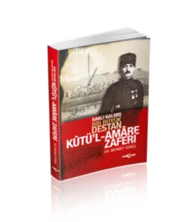 Kutü’l Amare Zaferi-Saklı Kalmış Bir Büyük Destan