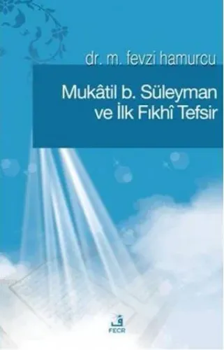 Mûkatil B. Süleyman ve İlk Fıkhî Tefsir