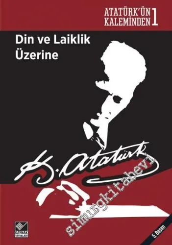 Din ve Laiklik Üzerine : Atatürk'ün Kaleminden 1 -