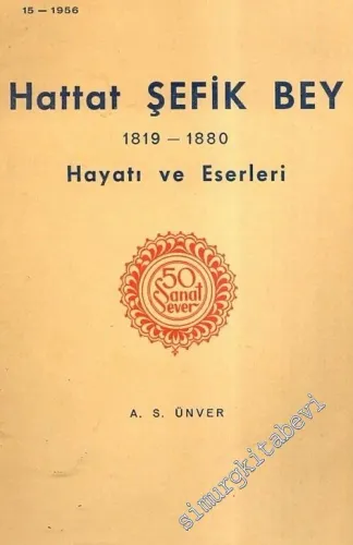 50 Sanat Sever: Hattat Şefik Bey 1819 - 1880, Hayatı ve Eserleri  -        1956