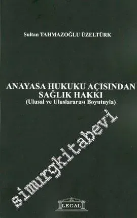 Anayasa Hukuku Açısından Sağlık Hakkı: Ulusal ve Uluslararası Boyutuyla -