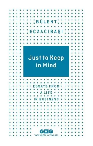 Just to Keep in Mind - Essays From A Life in Business
