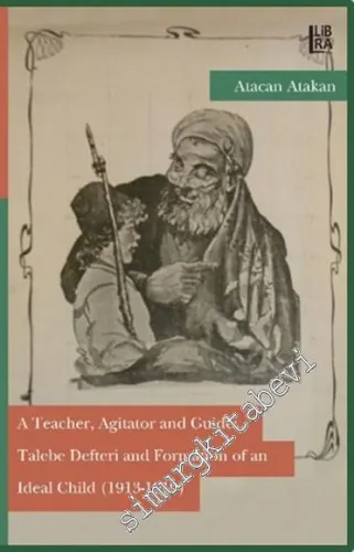 A Teacher Agitator and Guide: Talebe Defteri and Formation of an Ideal Child 1913 - 1919 -