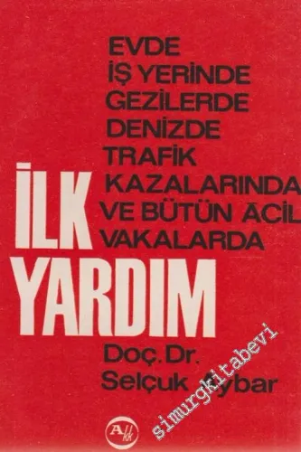 İlk Yardım: Evde, İş Yerinde, Gezilerde, Denizde, Trafik Kazalarında, Ve Bütün Acil Vakalarda -        1966