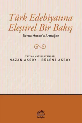 Türk Edebiyatına Eleştirel Bir Bakış; Berna Moran'a Armağan