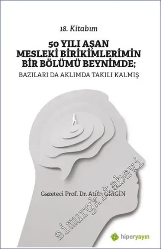 50 Yılı Aşan Mesleki Birikimlerimin Bir Bölümü Beynimde : Bazıları da 