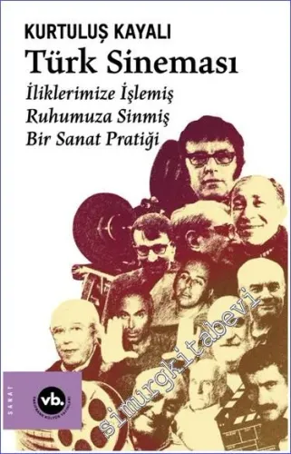 Türk Sineması : İliklerimize İşlemiş Ruhumuza Sinmiş Bir Sanat Pratiği -