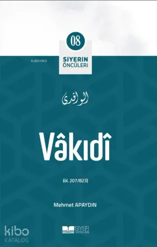 Vâkıdî; Siyerin Öncüleri 08 Mehmet Apaydın