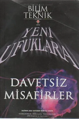 Bilim ve Teknik 2006 / Haziran Eki (Yeni Ufuklar - Davetsiz Misafirler)