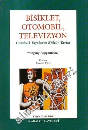 Bisiklet, Otomobil, Televizyon: Gündelik Eşyaların Kültür Tarihi -        1996