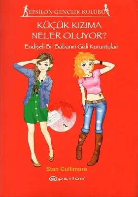 Küçük Kızıma Neler Oluyor? Endişeli Bir Babanın Gizli Kuruntuları