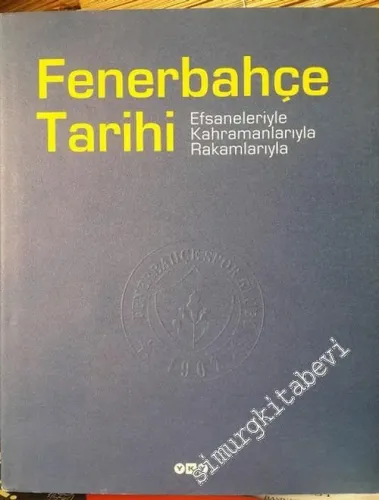 Fenerbahçe Tarihi: Efsaneleriyle Kahramanlarıyla Rakamlarıyla  CİLTLİ -