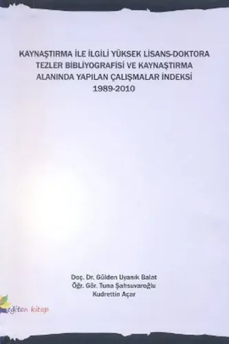 Kaynaştırma İle İlgili Yüksek Lisans-Doktora Tezler Bibliyografisi ve Kaynaştırma Alanında Yapılan Çalışmalar İndeksi 1989-2010