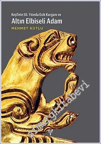 Keşfinin 50. Yılında Esik Kurganı ve Altın Elbiseli Adam -