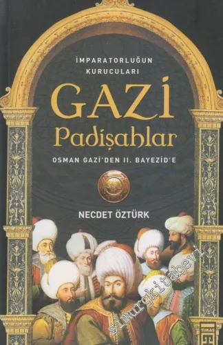 Gazi Padişahlar: İmparatorluğun Kurucuları - Osman Gazi'den 2. Bayezid