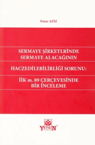 Sermaye Şirketlerinde Sermaye Alacağının Haczedilebilirliği Sorunu: İİK m.89 Çerçevesinde Bir İnceleme