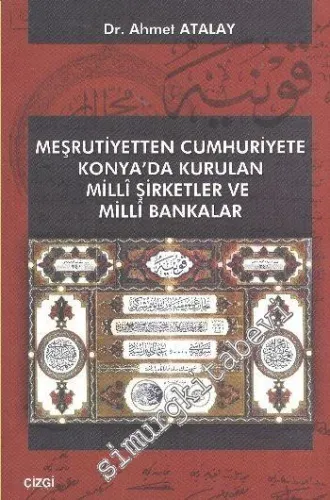 Meşrutiyetten Cumhuriyete Konya'da Kurulan Milli Şirketler ve Milli Bankalar -         2011