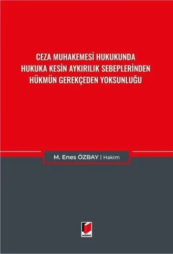 Ceza Muhakemesi Hukukunda Hukuka Kesin Aykırılık Sebeplerinden Hükmün Gerekçeden Yoksunluğu