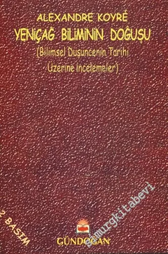 Yeniçağ Biliminin Doğuşu: Bilimsel Düşüncenin Tarihi Üzerine İncelemeler -        2014