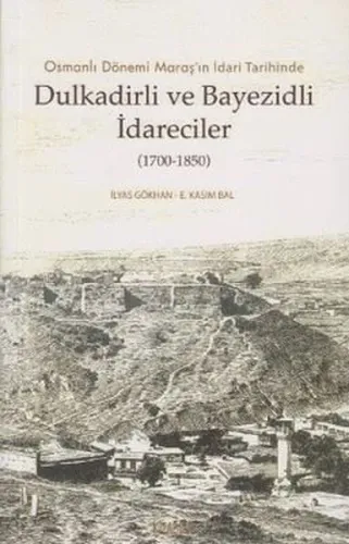 Osmanlı Dönemi Maraş'ın İdari Tarihinde Dulkadirli ve Bayezidli İdareciler