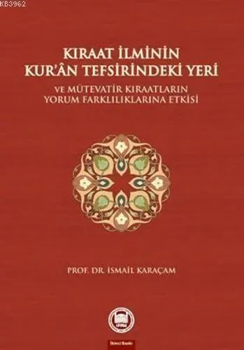 Kıraat İlminin Kuran Tefsirindeki Yeri ve Mütevatir Kıraatların Yorum Farklılıklarına Etkisi