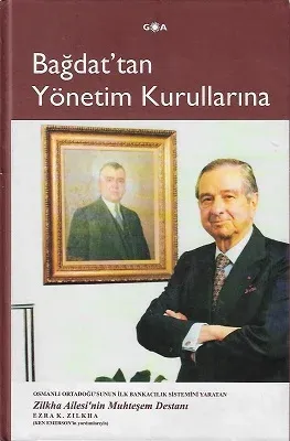 Bağdat'tan Yönetim Kurullarına - Osmanlı Ortadoğu'sunun İlk Bankacılık Sistemini Yaratan Zilkha Ailesi'nin Muhteşem Destanı