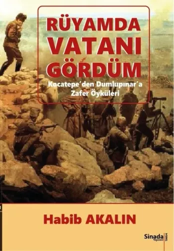 Rüyamda Vatanı Gördüm (İlaveli Baskı); Kocatepe'den Dumlupnar'a Zafer Öyküleri