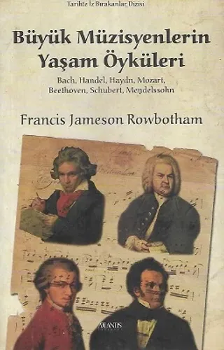 Büyük Müzisyenlerin Yaşam Öyküleri - Bach, Handel, Haydn, Mozart, Beethoven, Schubert, Mendelssohn