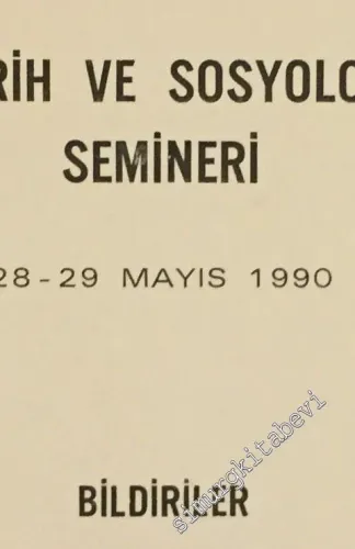 Tarih ve Sosyoloji Semineri (28-29 Mayıs 1990) Bildiriler -        1991