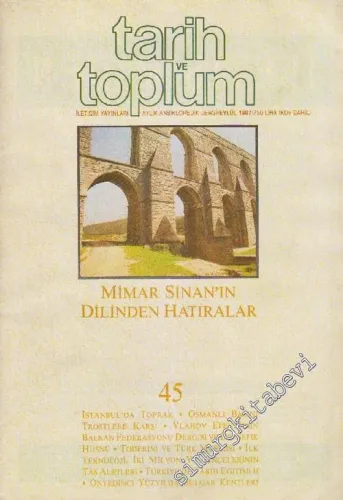 Tarih ve Toplum Aylık Ansiklopedik Dergi: Mimar Sinan'ın Dilinden Hatıralar - Sayı: 45  8    Eylül  1987