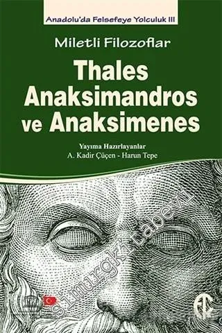 Miletli Filozoflar : Thales Anaksimandros ve Anaksimenes - Anadolu'da Felsefeye Yolculuk 3 -         2015