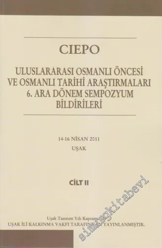 CIEPO: Uluslarası Osmanlı Öncesi ve Osmanlı Tarihi Araştırmaları 6. Ara Dönem Sempozyum Bildirileri Cilt 2 -