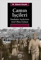 Camın İşçileri: Paşabahçe İşçilerinin Sınıf Olma Öyküsü