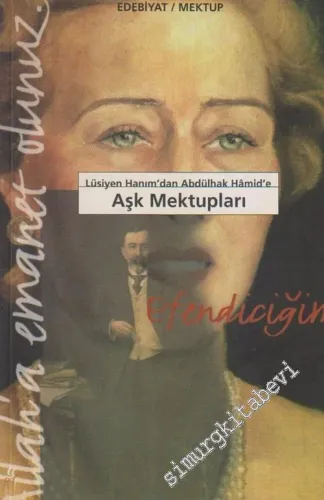 Lüsiyen Hanım'dan Abdülhak Hâmid'e... Aşk Mektupları: Allah'a Emanet Olunuz -        1997