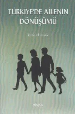 Türkiyede Ailenin Dönüşümü %17 indirimli Sinan Yılmaz Türkiyede Ailenin Dönüşümü %17 indirimli Sinan Yılmaz