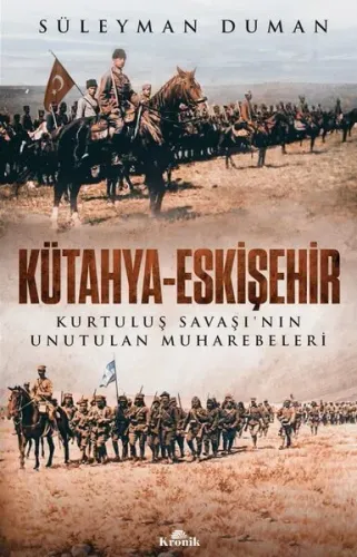 Kütahya - Eskişehir - Kurtuluş Savaşı'nın Unutulan Muharebeleri