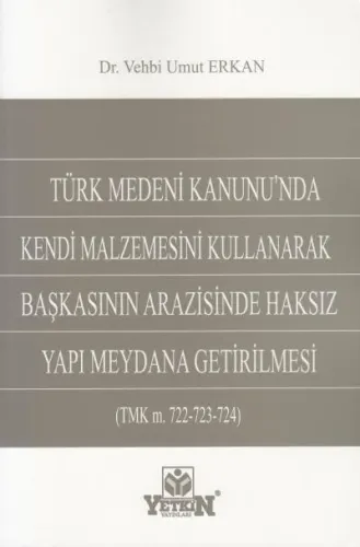 Başkasının Arazisinde Haksız Yapı Meydana Getirilmesi
