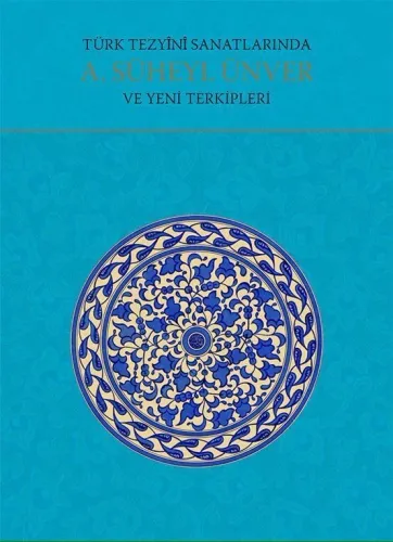 Türk Tezyini Sanatlarında A. Süheyl Ünver ve Yeni Terkipleri