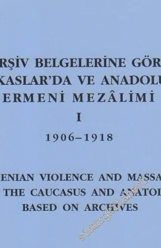 Arşiv Belgelerine Göre Kafkaslar'da ve Anadolu'da Ermeni Mezalimi 1 - 2 ( 1906 -1918 ) ( 1919 ) = Armenian Violence and Massacre in the Caucasus and Anatolia Based on Archives -        1995