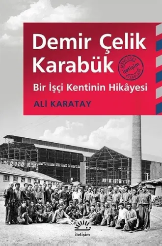 Demir Çelik Karabük; Bir İşçi Kentinin Hikayesi