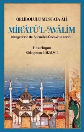 Mir’atü’l Avalim Rivayetlerle Hz. Adem’den Öncekinin Tarihi