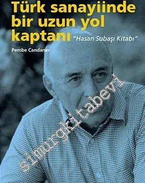 Türk Sanayiinde Bir Uzun Yol Kaptanı - Hasan Subaşı Kitabı -