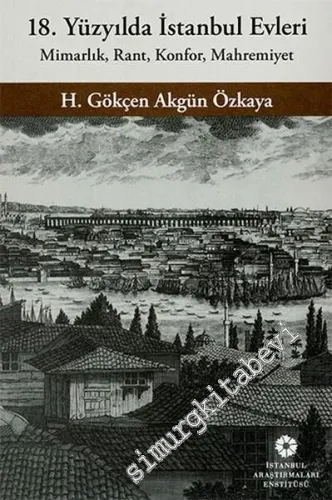 18. Yüzyılda İstanbul Evleri: Mimarlık, Rant, Konfor, Mahremiyet -