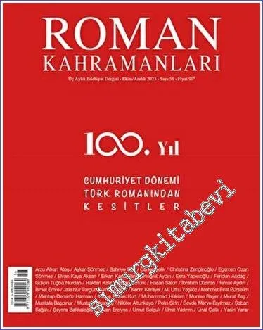 Roman Kahramanları: 3 Aylık Edebiyat Dergisi - 100. Yıl Cumhuriyet Dönemi Türk Romanından Kesitler - Sayı: 56      Ekim - Aralık  2023